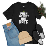 Push WEIGHT not HATE