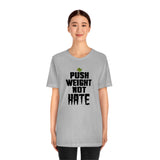 Push WEIGHT not HATE