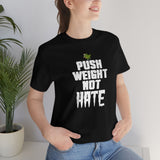 Push WEIGHT not HATE