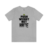 Push WEIGHT not HATE